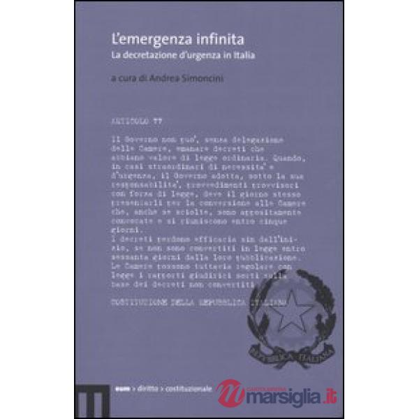 Emergenza infinita. La decretazione d'urgenza in Italia (L')