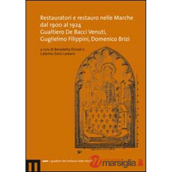 Restauratori e restauro nelle Marche dal 1900 al 1924. Gualtiero De Bacci Venuti, Guglielmo Filippini, Domenico Brizi