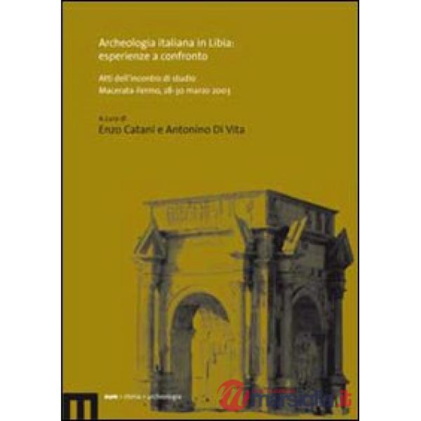 Archeologia italiana in Libia: esperienze a confronto. Atti dell'incontro di studio (Macerata-Fermo, 28-30 marzo 2003)