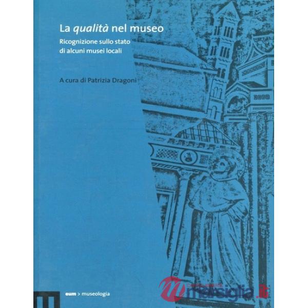 Qualità del museo. Ricognizione sullo stato di alcuni musei locali (La)