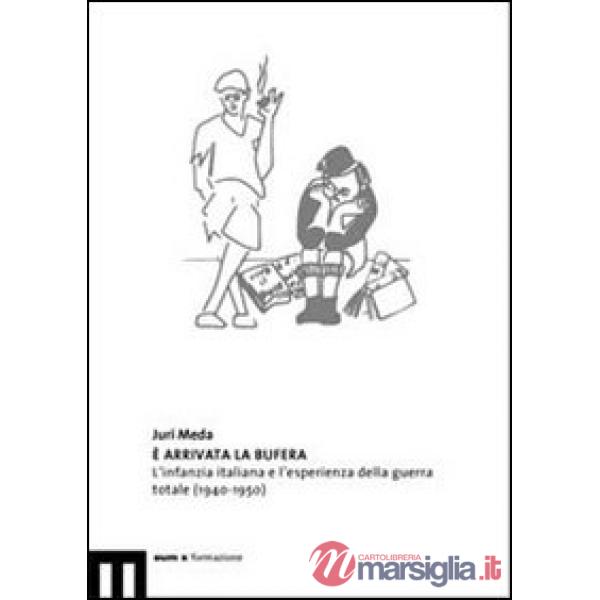 È arrivata la bufera. L'infanzia italiana e l'esperienza della guerra totale (1940-1950)