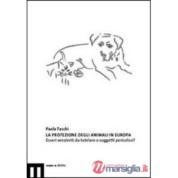 Protezione degli animali in Europa. Esseri senzienti da tutelare o soggetti peri