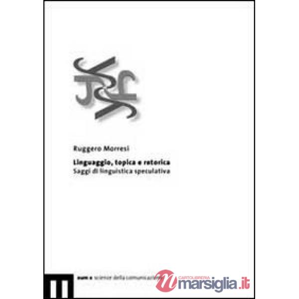 Linguaggio, topica e retorica. Saggi di linguistica speculativa