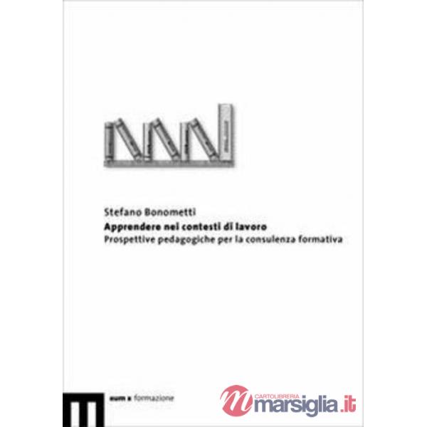 Apprendere nei contesti di lavoro. Prospettive pedagogiche per la consulenza formativa