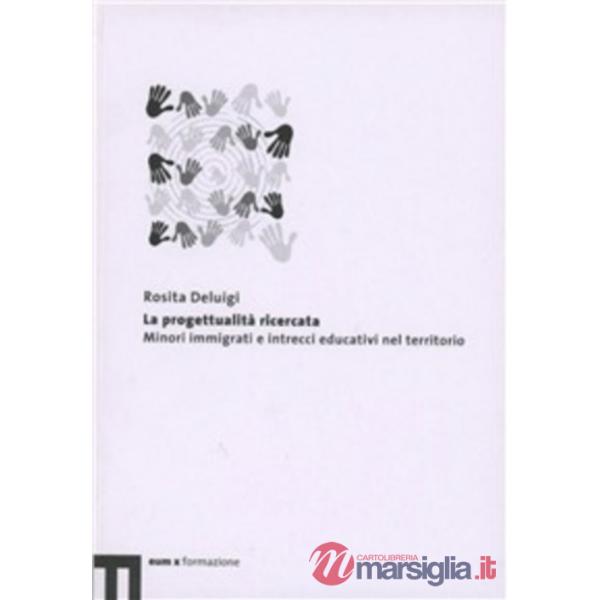 Progettualità ricercata. Minori immigrati e intrecci educativi nel territorio (L