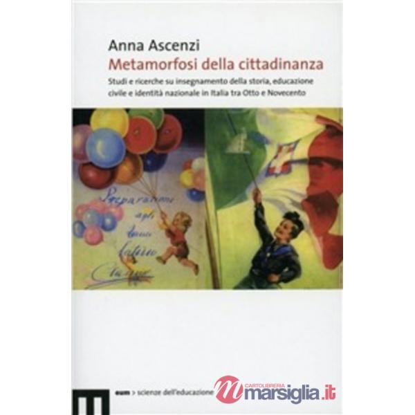 Metamorfosi della cittadinanza. Studi e ricerche su insegnamento dellastoria, educazione civile e identità nazionale in Italia t