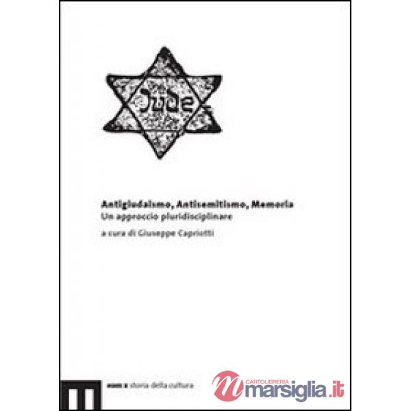 Antigiudaismo, antisemitismo, memoria. Un approccio pluridisciplinare