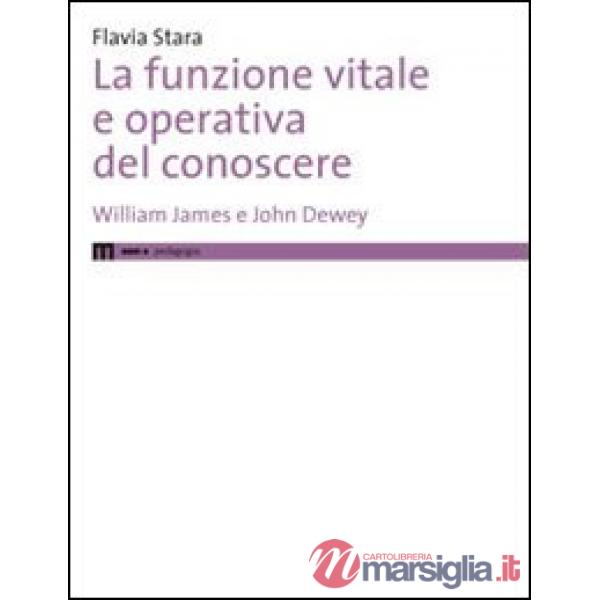 Funzione vitale e operativa del conoscere. William James e John Dewey (La)