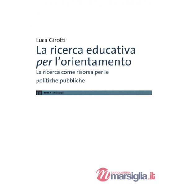 Ricerca educativa per l'orientamento. La ricerca come risorsa per le politiche pubbliche (La)