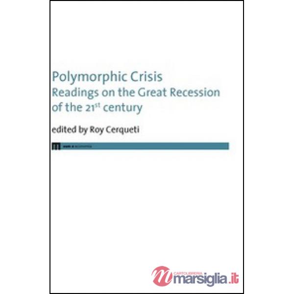 Polymorphic crisis. Readings on the great recession of the 21st century. Ediz. italiana e inglese