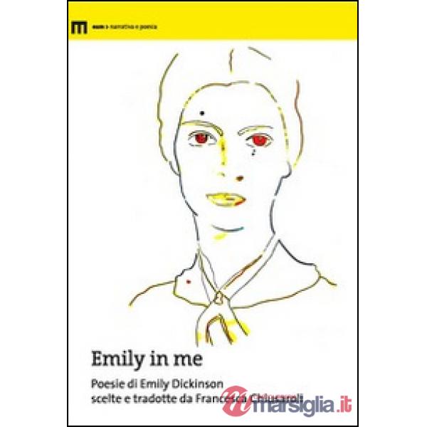 Emily in me. Poesie di Emily Dickinson scelte e tradotte da Francesca Chiusaroli
