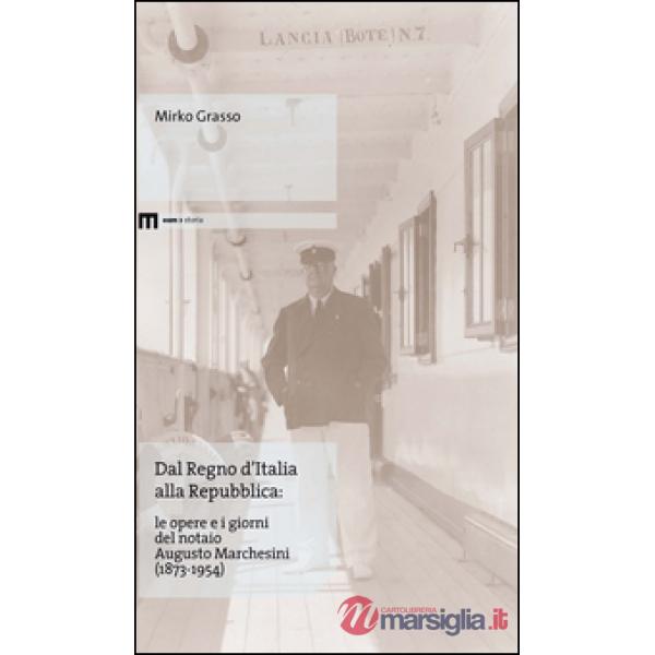 Dal Regno d'Italia alla Repubblica. Le opere e i giorni del notaio Augusto Marchesini (1873-1954)