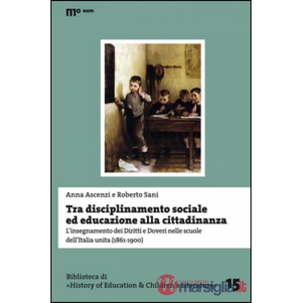 Tra disciplinamento sociale ed educazione alla cittadinanza. L'insegnamento dei diritti e doveri nelle scuole dell'Italia unita 