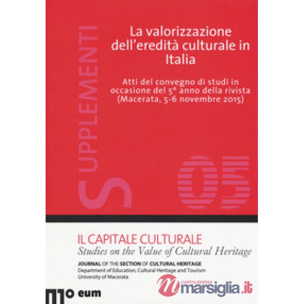 Valorizzazione dell'eredità culturale in Italia. Atti del Convegno di studi in occasione del 5° anno della rivista (Macerata, 5-