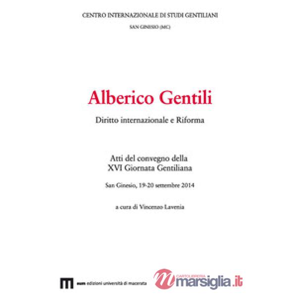 Alberico Gentili. Diritto internazionale e Riforma. Atti del convegno (San Ginesio, 19-20 settembre 2014)