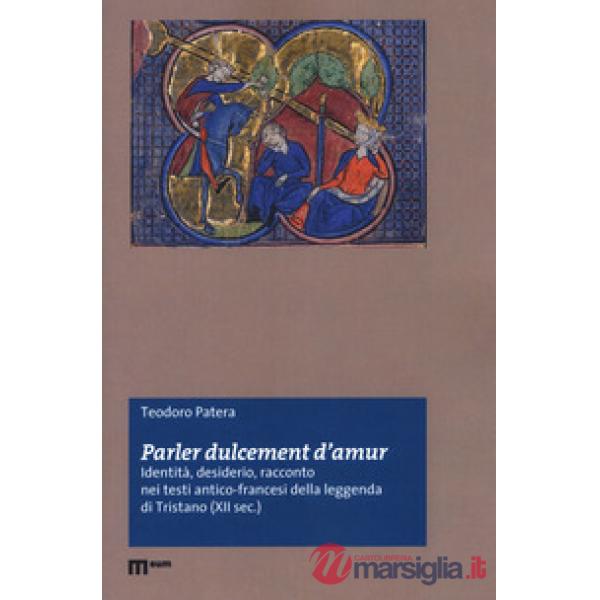 «Parler dulcement d'amur». Identità, desiderio, racconto nei testi antico-francesi della leggenda di Tristano (XII sec.)
