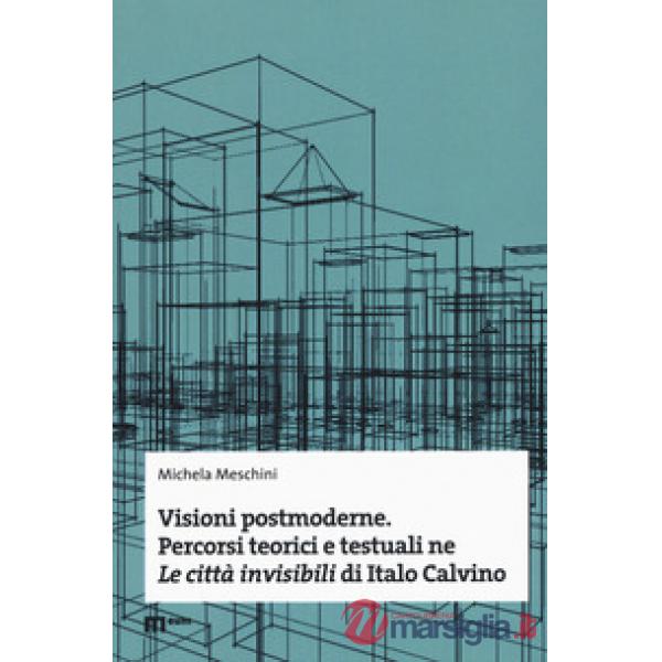 Visioni postmoderne. Percorsi teorici e testuali ne «Le città invisibili» di Italo Calvino