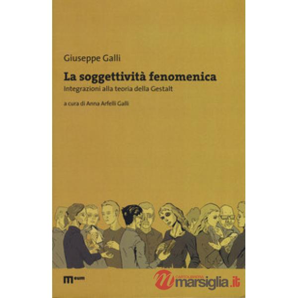 Soggettività fenomenica. Integrazioni alla teoria della Gestalt (La)