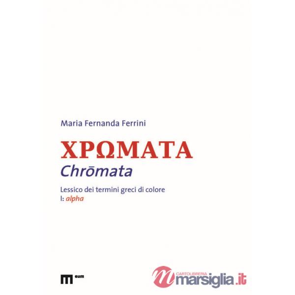 Chromata. Lessico dei termini greci di colore. Vol. 1: Alpha