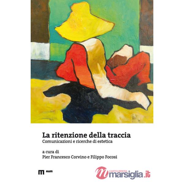 Ritenzione della traccia. Comunicazioni e ricerche di estetica (La)