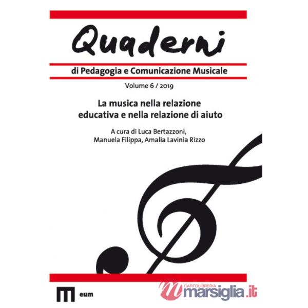 Quaderni di pedagogia e comunicazione musicale (2019). Vol. 6: La musica nella relazione educativa e nella relazione di aiuto