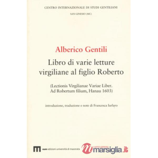 Alberico Gentili. Libro di varie letture virgiliane al figlio Roberto (Lectionis virgilianae variae liber. Ad Robertum filium, H