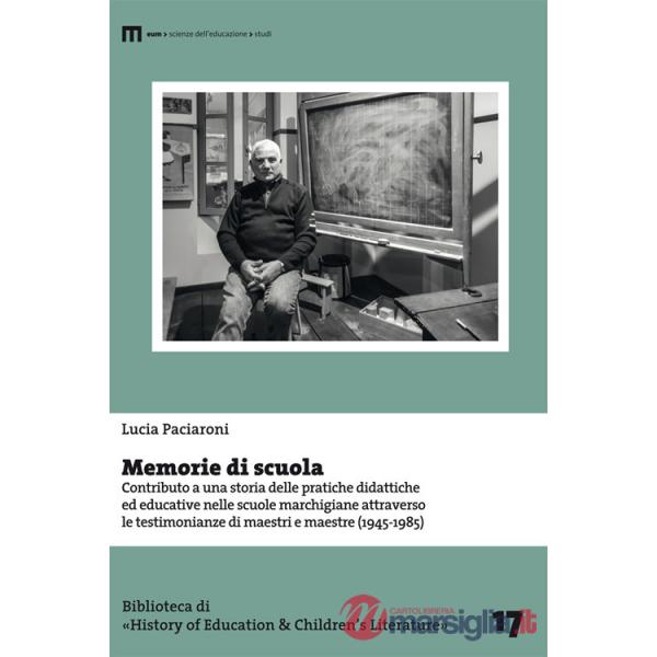 Memorie di scuola. Contributo a una storia delle pratiche didattiche ed educative nelle scuole marchigiane attraverso le testimo