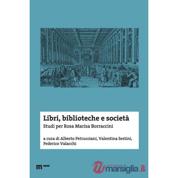 Libri, biblioteche e società. Studi per Rosa Marisa Borraccini