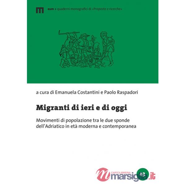 Migranti di ieri e di oggi. Movimenti di popolazione tra le due sponde dell'Adriatico in età moderna e contemporanea