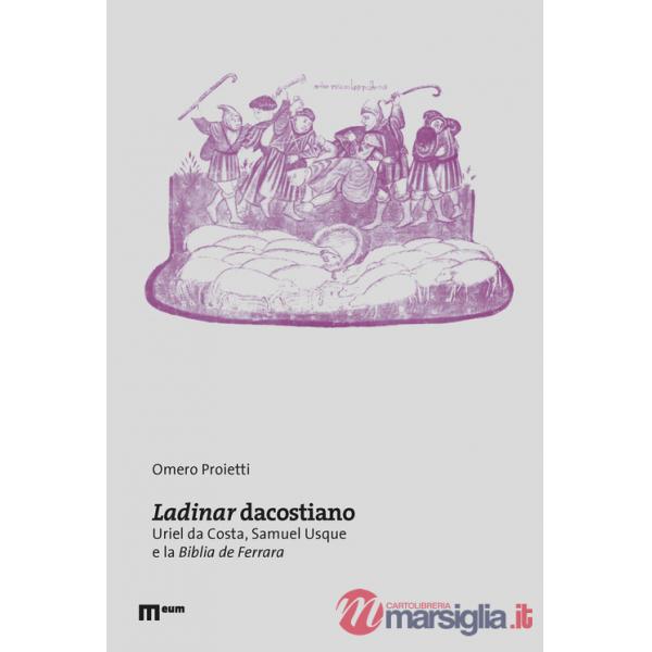 Ladinar dacostiano. Uriel da Costa, Samuel Usque e la «Biblia de Ferrara»