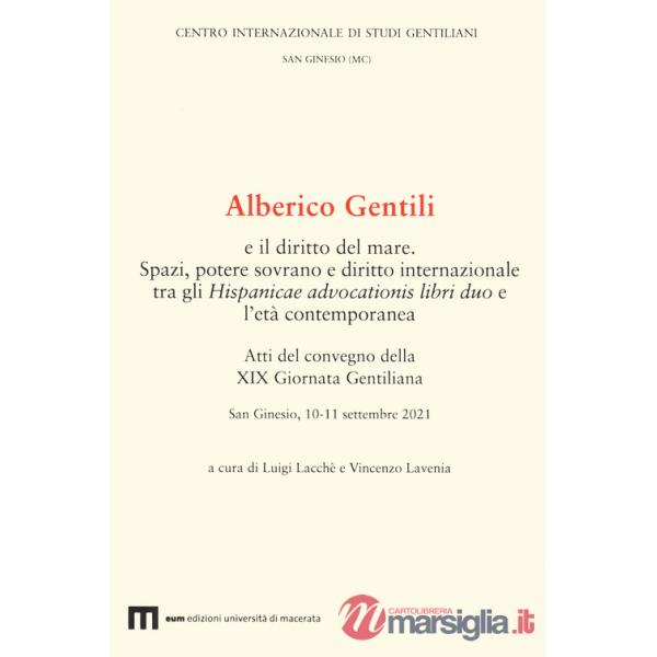Alberico Gentili e il diritto del mare. Spazi, potere sovrano e diritto internazionale tra gli Hispanicae advocationis libri duo