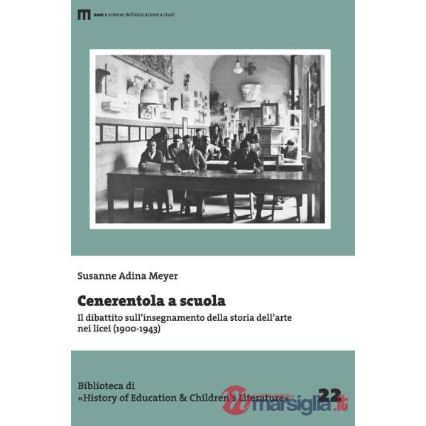 Cenerentola a scuola. Il dibattito sull'insegnamento della storia dell'arte nei licei (1900-1943)