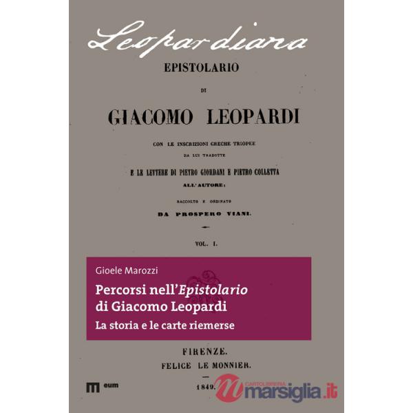 Percorsi nell'epistolario di Giacomo Leopardi. La storia e le carte riemerse