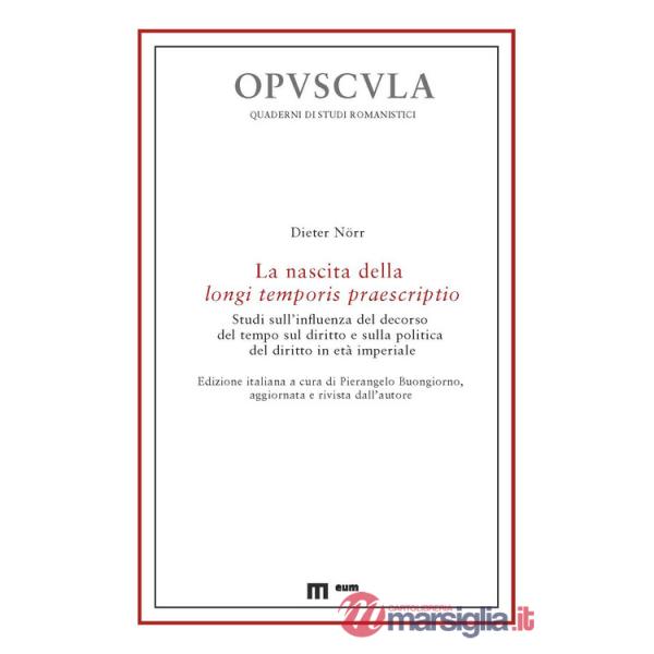 Nascita della longi temporis praescriptio. Studi sull'influenza del decorso del tempo sul diritto e sulla politica del diritto i