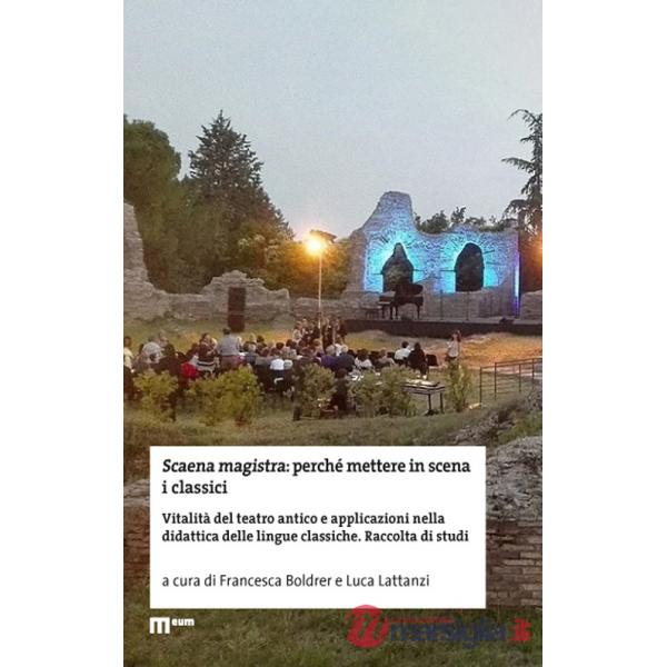 Scaena magistra: perché mettere in scena i classici. Vitalità del teatro antico e applicazioni nella didattica delle lingue clas