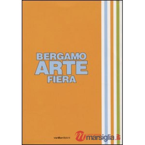 Bergamo arte fiera 2007. Ediz. illustrata