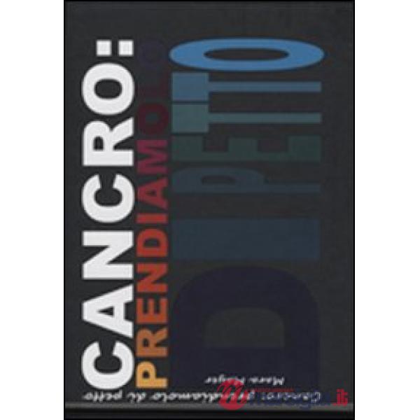 Cancro: prendiamolo di petto. Ediz. illustrata