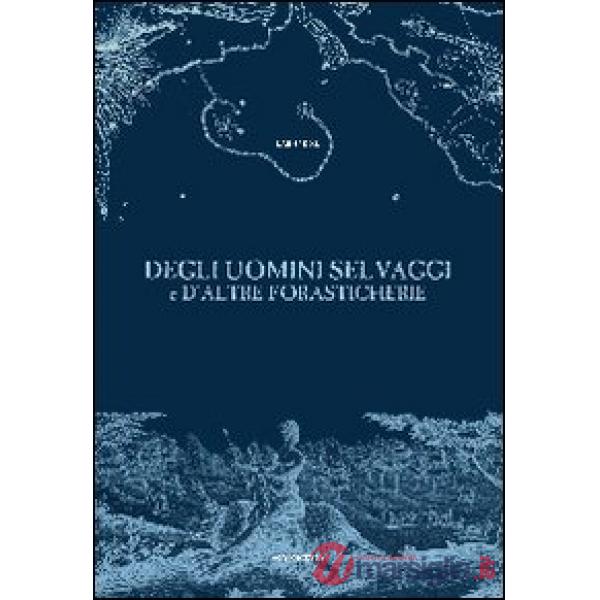 Degli uomini selvaggi e d'altre forasticherie