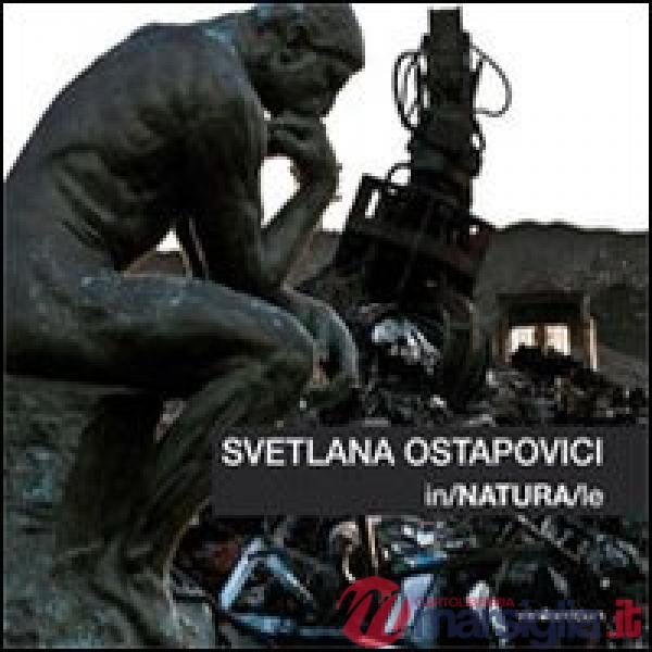 Svetlana Ostapovici. In/NATURA/le. Ediz. multilingue
