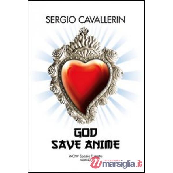 Sergio Cavallerin. God save anime. Ediz. multilingue