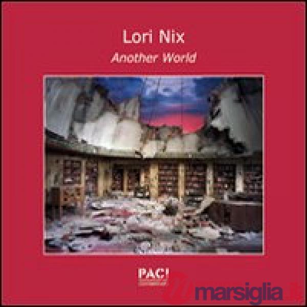 Lori Nix. Another world. Ediz. italiana e inglese