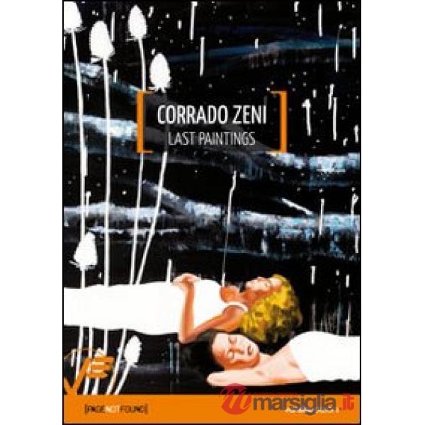 Corrado Zeni. Last paintings. Ediz. illustrata
