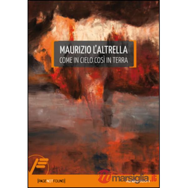 Maurizio L'Altrella. Come in cielo così in terra. Ediz. multilingue