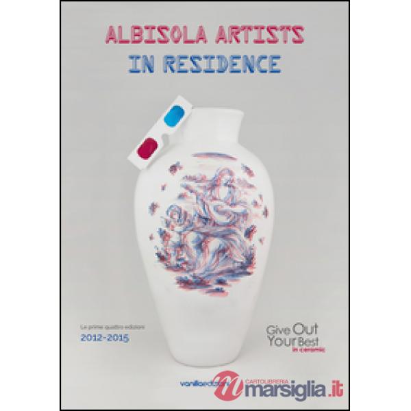 Albisola artists in residence (Le prime quattro edizioni 2012-2015). Give out yo