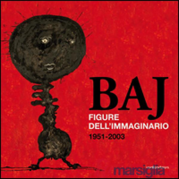 Baj. Figure dell'immaginario (1951-2003)