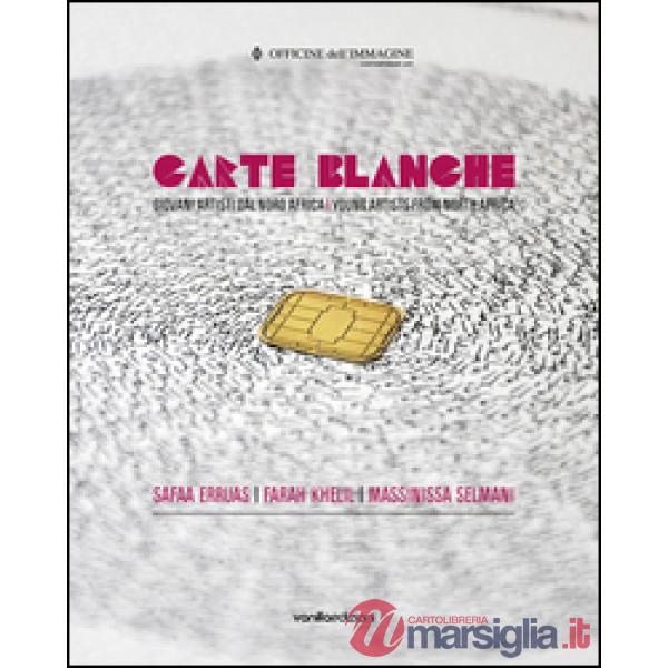 Carte blanche. Giovani artisti dal Nord Africa. Catalogo della mostra (Milano, 2