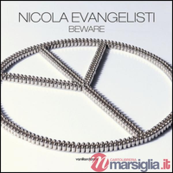 Nicola Evangelisti. Beware. Catalogo della mostra (Milano, 2 dicembre 2015-28 ge