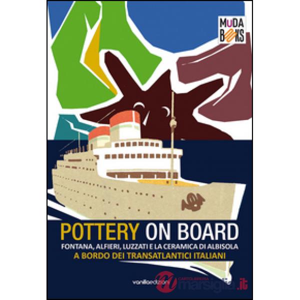 Pottery on board. Fontana, Alfieri, Luzzati e la ceramica di Albisola a bordo de