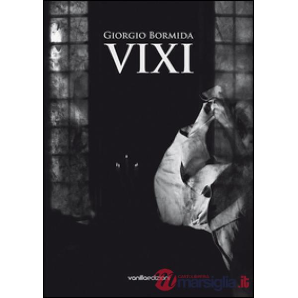 Giorgio Bormida. VIXI. Catalogo della mostra (Milano, 16 giugno-31 luglio 2016)