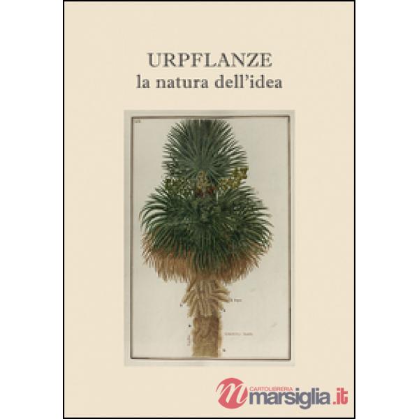 Urpflanze, la natura dell'idea. Ediz. multilingue